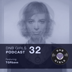 DnB Girls Podcast #32 - TGRbass
