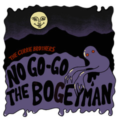 The Currie Brothers - No Go-Go The Bogeyman - 03 He's All Eaten Away