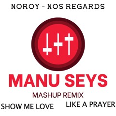 Noroy - Nos Regards Ft. Like A Prayer Ft. Show Me Love Mashup Remix Manu Seys