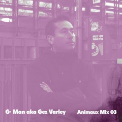 Animaux Mix 03: G- Man aka Gez Varley