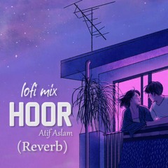 Hoor - Atif Aslam (Reverb) /Aesthetic Lofi | Lo-fi اردو