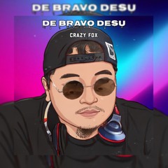 De Bravo Desu Crazy fox