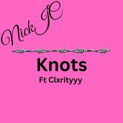 NickJC Knots Ft Clxrityyy