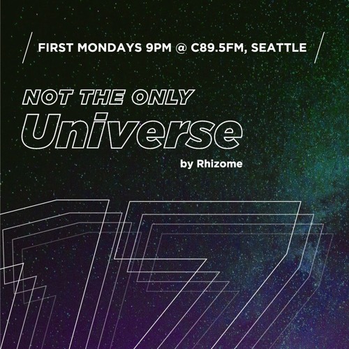 Ep 17 - "Not The Only Universe" on C89.5FM, by Rhizome