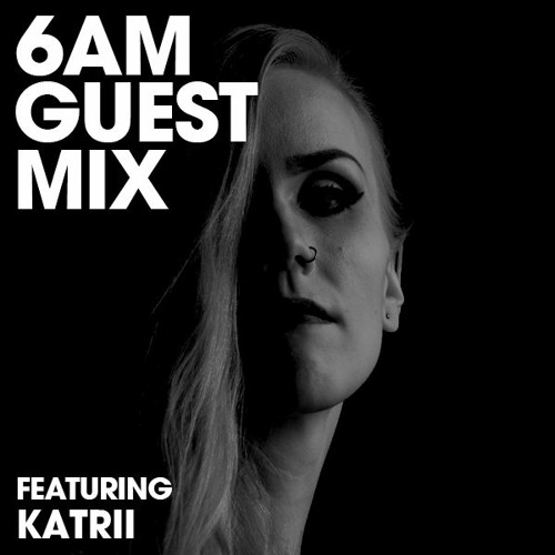6AM Guest Mix: Katrii