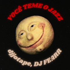 VOCÊ TEME O JAZZ - djjotape, DJ FEARR