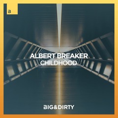 Albert Breaker - Childhood (Free Download)[Big & Dirty Records]