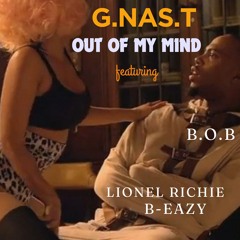 out of my mind  G.NAS.T featuring Lionel Richie , B-Eazy , B.O.B