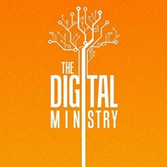 [Access] [EPUB KINDLE PDF EBOOK] The Digital Ministry: Reaching The Ends Of The Earth Without Leavin