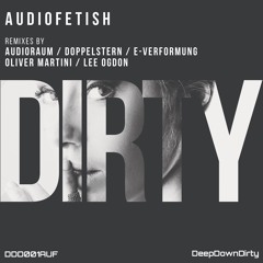 Dirty (Audioraum Remix) - Audiofetish - DeepDownDirty
