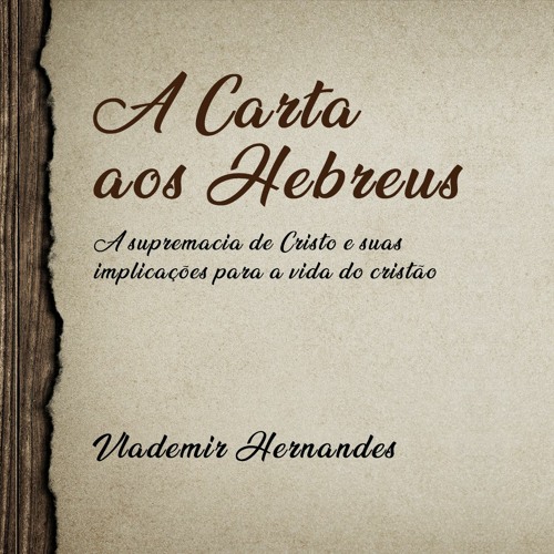 A Carta aos Hebreus | Vlademir Hernandes - Aula 3