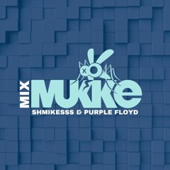 MUKKE MIX SERIES #3 - SHMIKESSS and Purple Floyd