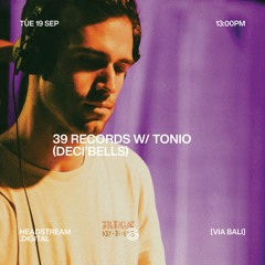 39 RECORDS w/ TONIO (DECI'BELLS)
