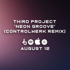 Third Project - Neon Groove (Controlwerk Remix)