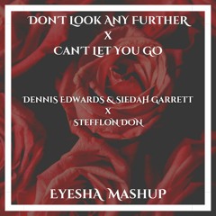 Don't Look Any Further x Can't Let You Go - Eyesha Mashup