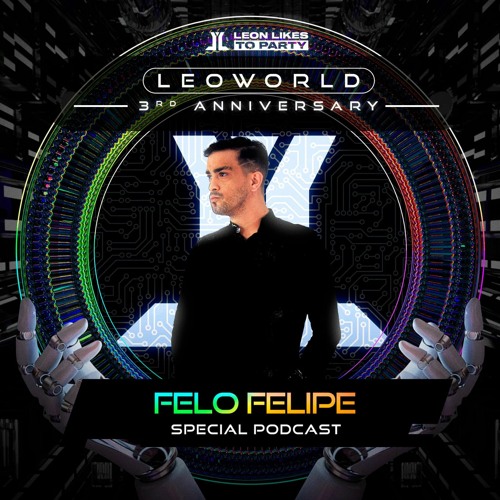 Felo Felipe - LEOWORLD 3rd Anniversary Leon Likes To Party (Special Podcast)