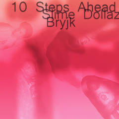 Slime Dollaz - 10 Steps Ahead (prod bryjk)