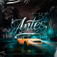 Antes - Junior Robles, Lozvan, Sergio Acosta (Original Mix)
