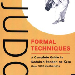 [DOWNLOAD] EPUB 🖍️ Judo Formal Techniques: A Complete Guide to Kodokan Randori no Ka