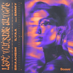 Braaheim & ILYAA - Left Outside Alone (feat. EMMY)