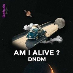 Am I Alive_ DNDM
