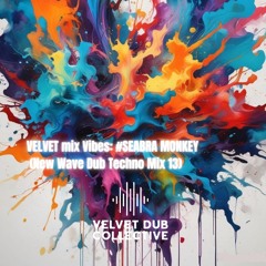 Velvet Mix Vibes: #Seabra_Monkey (New Wave Dub Techno Mix 13)