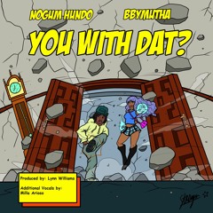 NoGum Hundo x bbymutha - You With Dat?