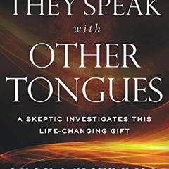 [Read] PDF 💔 They Speak with Other Tongues: A Skeptic Investigates This Life-Changin