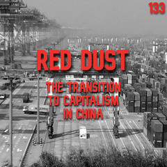 133. Red Dust: The Transition to Capitalism in China | Chuang