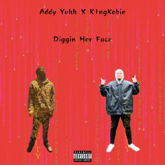 Addy Yuhh + K1ngKobie - Diggin Her Face (prod. SINSCITY)