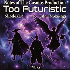 NOTC Too Futuristic ft Shinobi Kush VURS Gabriel The Messenger