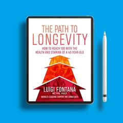 The Path to Longevity: How to reach 100 with the health and stamina of a 40-year-old. Zero Expe
