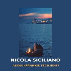 NICOLA SICILIANO - ADDIO (FRANKIE TECH EDIT)