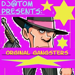 Dj@Tom Orginal Gangsters