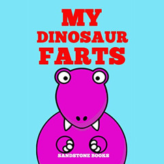 ACCESS EBOOK 📤 My Dinosaur Farts: Funny Children's Book by  Sandstone Books,Jennifer