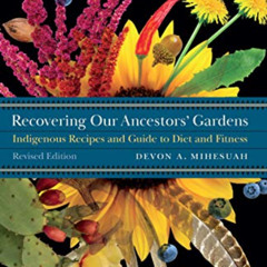 [READ] EBOOK 📕 Recovering Our Ancestors' Gardens: Indigenous Recipes and Guide to Di