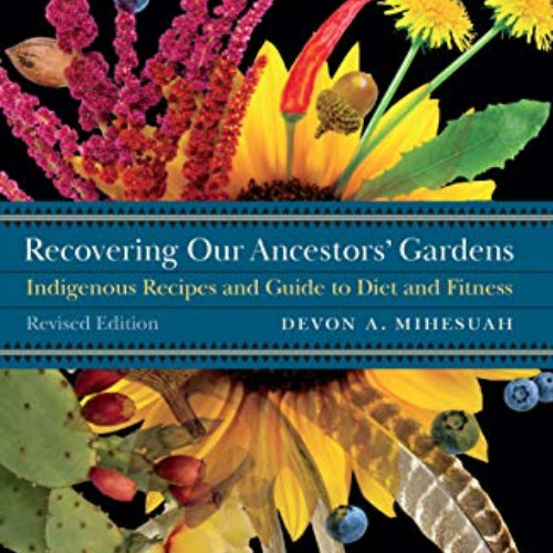 [READ] EBOOK 📕 Recovering Our Ancestors' Gardens: Indigenous Recipes and Guide to Di