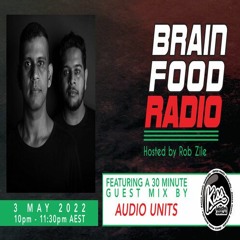 Brain Food Radio hosted by Rob Zile/KissFM/03-05-22/#2 AUDIO UNITS (GUEST MIX)