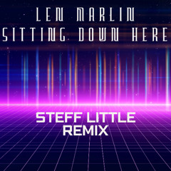 Len Marlin - Sitting Down Here (Steff Little Remix)