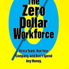 [PDF]✔️Ebook❤️ The Zero Dollar Workforce Hire a Team  Run Your Company  and Donât Spend