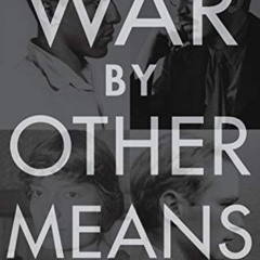 DOWNLOAD PDF 🧡 War By Other Means: The Pacifists of the Greatest Generation Who Revo