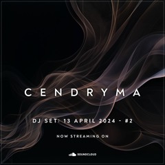 Cendryma - DJ Set: 13 April 2024 #2