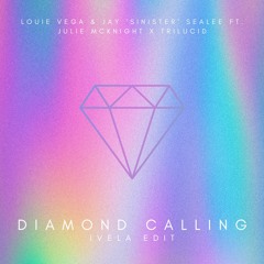 Louie Vega & Jay 'Sinister' Sealee ft. Julie McKnight x Trilucid - Diamond Calling (IVELA Edit)