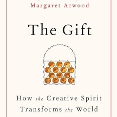 ❤read✔ The Gift: How the Creative Spirit Transforms the World