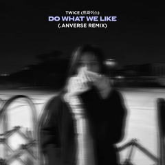 TWICE (트와이스) - Do What We Like (.anverse Remix)