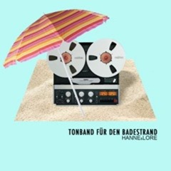 Hanne und Lore - Tonband für Den Badestrand 2011