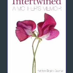 [Ebook]$$ 📖 Intertwined: A Mother's Memoir {PDF EBOOK EPUB KINDLE}