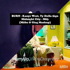 BURN, Kanye West, Ty Dolla $ign - Midnight City, M83 (Miiba & Giag Mashup)
