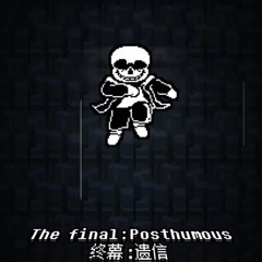 [SP!Dusttale]The Final:Posthumous