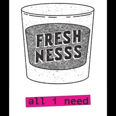 FRESHNESSS  -  All I Need
